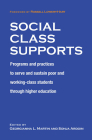 Social Class Supports: Programs and Practices to Serve and Sustain Poor and Working-Class Students Through Higher Education By Georgianna Martin (Editor), Sonja Ardoin (Editor), Russell Lowery-Hart (Foreword by) Cover Image