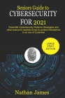 Seniors Guide to Cybersecurity For 2021: Essential Cybersecurity defence Strategies and what everyone needs to know to protect themselves in an era of By Nathan James Cover Image