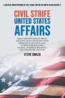 Civil Strife United States Affairs: Basic Assumptions of Trust Paradox and Contradictions Presidents, Politics, and Other Personalities of Real Intere By Steve Swazo Cover Image