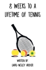 8 Weeks to a Lifetime of Tennis By David Wesley Archer Cover Image