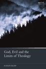 God, Evil and the Limits of Theology By Karen Kilby Cover Image
