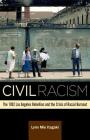 Civil Racism: The 1992 Los Angeles Rebellion and the Crisis of Racial Burnout By Lynn Mie Itagaki Cover Image