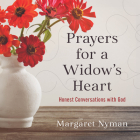 Prayers for a Widow's Heart: Honest Conversations with God By Margaret Nyman Cover Image
