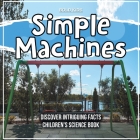 Simple Machines - Learning About Them - Children's Science Book By Bold Kids Cover Image