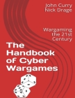 The Handbook of Cyber Wargames: Wargaming the 21st Century By Nick Drage, Ed McGrady (Foreword by), John Curry Cover Image