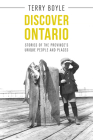 Discover Ontario: Stories of the Province's Unique People and Places By Terry Boyle Cover Image
