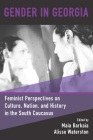 Gender in Georgia: Feminist Perspectives on Culture, Nation, and History in the South Caucasus By Maia Barkaia (Editor), Alisse Waterston (Editor) Cover Image