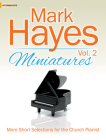 Mark Hayes Miniatures, Vol. 2: More Short Selections for the Church Pianist Cover Image