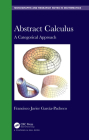 Abstract Calculus: A Categorical Approach (Chapman & Hall/CRC Monographs and Research Notes in Mathemat) Cover Image