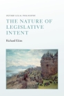 The Nature of Legislative Intent (Oxford Legal Philosophy) By Richard Ekins Cover Image