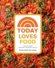 Today Loves Food: Recipes from America’s Favorite Kitchen By Emi Boscamp, Katie Stilo, Debbie Cohen Kosofsky, The Today Show Family and Friends, Ina Garten (Foreword by) Cover Image