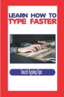 Learn How To Type Faster: Touch Typing Tips: All The Touch Typing Tutors By Theresa Wrobliski Cover Image