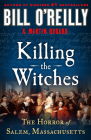Killing the Witches: The Horror of Salem, Massachusetts (Bill O'Reilly's Killing) By Bill O'Reilly, Martin Dugard Cover Image