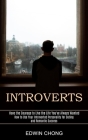 Introverts: How to Use Your Introverted Personality for Dating and Romantic Success (Have the Courage to Live the Life You've Alwa Cover Image