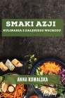 Smaki Azji: Kulinaria z Dalekiego Wschodu By Anna Kowalska Cover Image