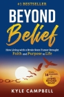 Beyond Belief: How Living with a Brain Stem Tumor Brought Faith and Purpose to Life Cover Image