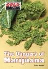 The Dangers of Marijuana (Drug Dangers) By Carla Mooney Cover Image