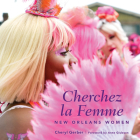 Cherchez La Femme: New Orleans Women By Cheryl Gerber, Anne Gisleson (Foreword by) Cover Image