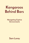 Kangaroos Behind Bars: Navigating Captive Environments Cover Image