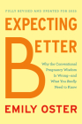 Expecting Better: Why the Conventional Pregnancy Wisdom Is Wrong--and What You Really Need to Know (The ParentData Series #1) By Emily Oster Cover Image