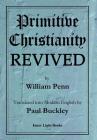 Primitive Christianity Revived By William Penn, Paul Buckley (Editor) Cover Image