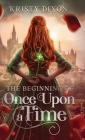 The Beginning of Once Upon a Time By Kristy Dixon Cover Image