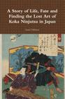 A Story of Life, Fate and Finding the Lost Art of Koka Ninjutsu in Japan Cover Image