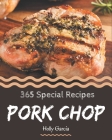 365 Special Pork Chop Recipes: The Best Pork Chop Cookbook on Earth By Holly Garcia Cover Image