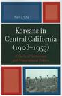 Koreans in Central California (1903-1957): A Study of Settlement and Transnational Politics By Marn J. Cha Cover Image