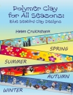 Polymer Clay for all Seasons: Blue Seabird Clay Designs Cover Image
