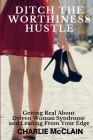 Ditch the Worthiness Hustle: Getting Real About Driven Woman Syndrome and Leading From Your Edge By Charlie McClain Cover Image