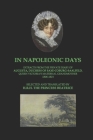 In Napoleonic Days: Extracts from the private diary of Augusta, Duchess of Saxe-Coburg-Saalfeld, Queen Victoria's maternal grandmother By Princess Beatrice (Translator), John Van Der Kiste (Foreword by), Augusta Duchess of Saxe-Coburg-Saalfeld Cover Image