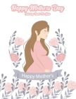 Happy Mothers Day Coloring Book For Kids: An kids Coloring Book with Fun Easy and Relaxing Coloring Pages Mother Day Inspired Scenes and Designs for S By Winter Pa Publishing Cover Image