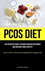 Pcos Diet: The Definitive Guide To Reduce Insulin Resistance And Restore Your Fertility (How To Eat To Control Pcos Naturally For By Jens-Peter Scheller Cover Image