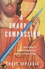 A Sharp Compassion: 7 Hard Words to Heal Our Insecurities and Free Us from Offense By Chase Replogle Cover Image