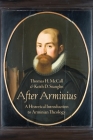 After Arminius: A Historical Introduction to Arminian Theology Cover Image