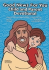 Good News For You Child and Parent Devotional: 