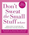 Don't Sweat the Small Stuff in Love: Simple Ways to Nurture and Strengthen Your Relationships Cover Image