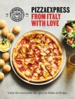 PizzaExpress From Italy With Love: 100 Favourite Recipes to Make at Home Cover Image