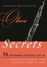Oboe Secrets: 75 Performance Strategies for the Advanced Oboist and English Horn Player (Music Secrets for the Advanced Musician) By Jacqueline LeClair Cover Image