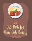 Hello! 365 Pork for Main Dish Recipes: Best Pork for Main Dish Cookbook Ever For Beginners [Ham Cookbook, Pot Roast Cookbook, Pork Chop Recipes, Pork By Main Dish Cover Image