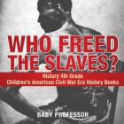Who Freed the Slaves? History 4th Grade Children's American Civil War Era History Books Cover Image