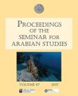 Proceedings of the Seminar for Arabian Studies Volume 47 2017: Papers from the Fiftieth Meeting of the Seminar for Arabian Studies Held at the British By Harry Munt (Editor), Janet Starkey (Editor), Julian Jansen Van Rensburg (Editor) Cover Image
