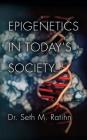 Epigenetics in Today's Society By Seth M. Ratihn Cover Image