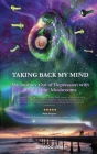 Taking Back My Mind: My Journey Out of Depression with Psilocybin Mushrooms By Gerardo Urias Cover Image