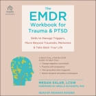 The Emdr Workbook for Trauma and Ptsd: Skills to Manage Triggers, Move Beyond Traumatic Memories, and Take Back Your Life Cover Image