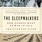 The Sleepwalkers Lib/E: How Europe Went to War in 1914 By Derek Perkins (Read by), Christopher Clark Cover Image