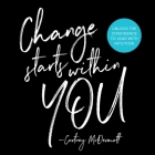 Change Starts Within You: Unlock the Confidence to Lead with Intuition By Cortney McDermott Cover Image