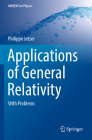 Applications of General Relativity: With Problems (Unitext for Physics) By Philippe Jetzer Cover Image