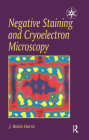 Negative Staining and Cryoelectron Microscopy: The Thin Film Techniques (Microscopy Handbooks #35) By J. R. Harris Cover Image